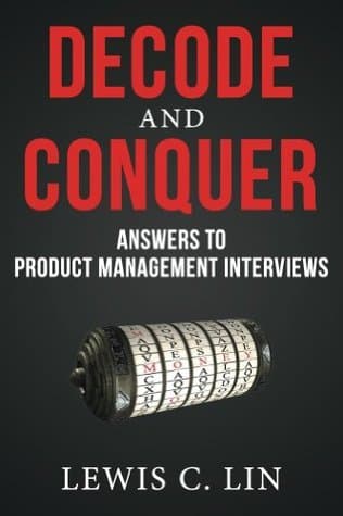 Decode and Conquer: Answers to Product Management Interviews