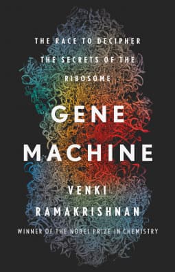 Gene Machine: The Race to Decipher the Secrets of the Ribosome