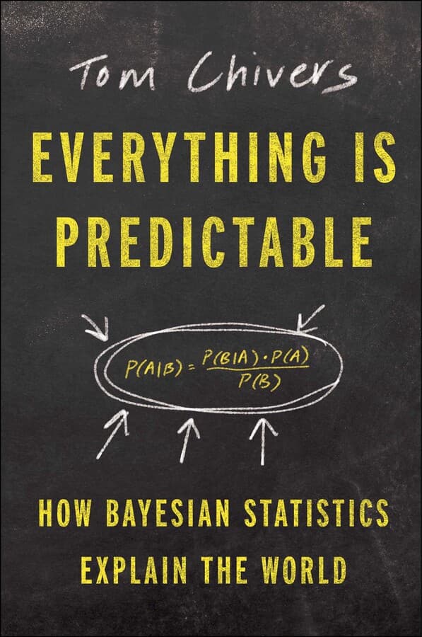 Everything Is Predictable: How Bayesian Statistics Explain Our World